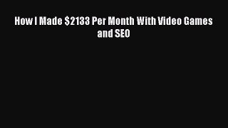 Download How I Made $2133 Per Month With Video Games and SEO PDF Free