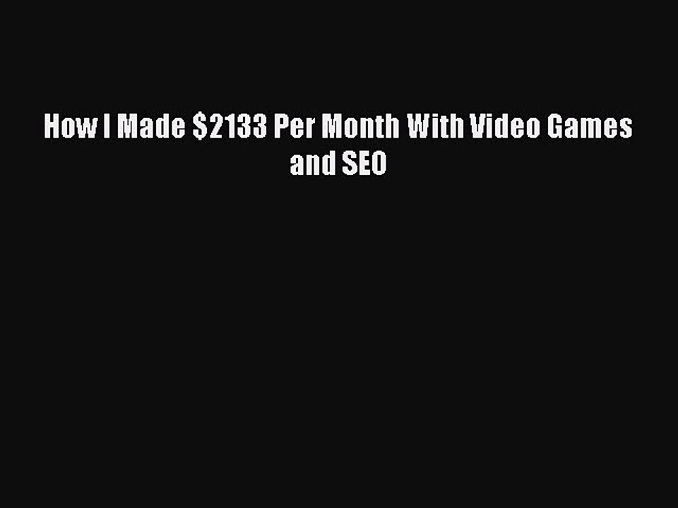 Download How I Made $2133 Per Month With Video Games and SEO PDF Free
