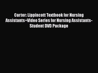 Read Carter: Lippincott Textbook for Nursing Assistants+Video Series for Nursing Assistants-Student