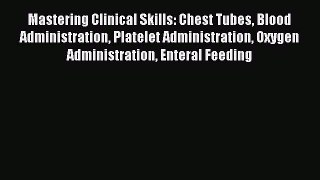 Download Mastering Clinical Skills: Chest Tubes Blood Administration Platelet Administration
