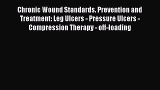 Read Chronic Wound Standards. Prevention and Treatment: Leg Ulcers - Pressure Ulcers - Compression
