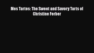 [PDF] Mes Tartes: The Sweet and Savory Tarts of Christine Ferber [Download] Full Ebook