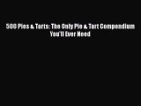 [PDF] 500 Pies & Tarts: The Only Pie & Tart Compendium You'll Ever Need [Download] Online