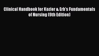 Read Clinical Handbook for Kozier & Erb's Fundamentals of Nursing (9th Edition) Ebook Free