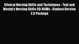 Read Clinical Nursing Skills and Techniques - Text and Mosby's Nursing Skills CD-ROMs - Student