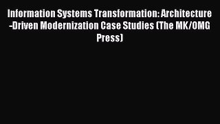 Read Information Systems Transformation: Architecture-Driven Modernization Case Studies (The