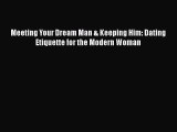 [PDF] Meeting Your Dream Man & Keeping Him: Dating Etiquette for the Modern Woman ebook textbooks