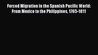 Read Forced Migration in the Spanish Pacific World: From Mexico to the Philippines 1765-1811