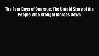 Read The Four Days of Courage: The Untold Story of the People Who Brought Marcos Down Ebook