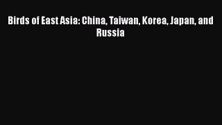 Download Birds of East Asia: China Taiwan Korea Japan and Russia PDF Online