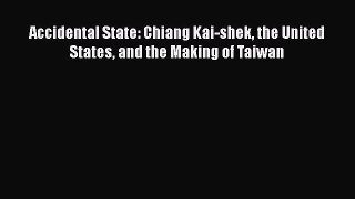 Download Accidental State: Chiang Kai-shek the United States and the Making of Taiwan PDF Online