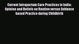 Read Current Intrapartum Care Practices in India: Opinion and Beliefs on Routine versus Evidence