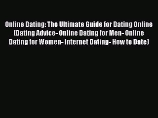 Download Video: [Read] Online Dating: The Ultimate Guide for Dating Online (Dating Advice- Online Dating for