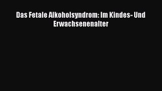 Download Das Fetale Alkoholsyndrom: Im Kindes- Und Erwachsenenalter PDF Online