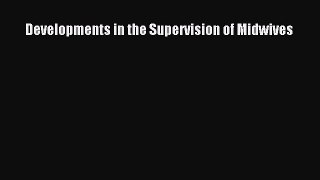 Read Developments in the Supervision of Midwives PDF Online