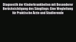 Read Diagnostik der Kinderkrankheiten mit Besonderer BerÃ¼cksichtigung des SÃ¤uglings: Eine Wegleitung