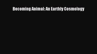 Read Books Becoming Animal: An Earthly Cosmology ebook textbooks