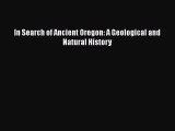 Read Books In Search of Ancient Oregon: A Geological and Natural History E-Book Free