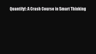 Download Books Quantify!: A Crash Course in Smart Thinking E-Book Download