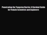 Read Full Penetrating the Tungsten Barrier: A Survival Guide for Female Scientists and Engineers