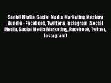 Read Social Media: Social Media Marketing Mastery Bundle - Facebook Twitter & Instagram (Social
