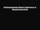 Download Birthing Autonomy: Women's Experiences of Planning Home Births Ebook Free