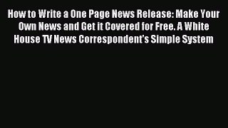 Read How to Write a One Page News Release: Make Your Own News and Get it Covered for Free.