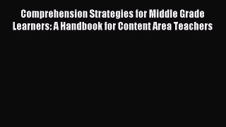 Read Comprehension Strategies for Middle Grade Learners: A Handbook for Content Area Teachers