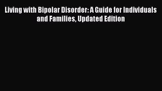 Read Living with Bipolar Disorder: A Guide for Individuals and Families Updated Edition Ebook