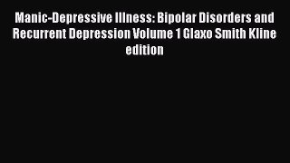 Read Manic-Depressive Illness: Bipolar Disorders and Recurrent Depression Volume 1 Glaxo Smith