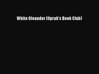 Read White Oleander (Oprah's Book Club) Ebook Free