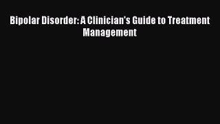 Download Bipolar Disorder: A Clinician's Guide to Treatment Management Ebook Free