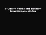 [PDF] The Craft Beer Kitchen: A Fresh and Creative Approach to Cooking with Beer [Download]