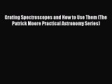 Read Books Grating Spectroscopes and How to Use Them (The Patrick Moore Practical Astronomy