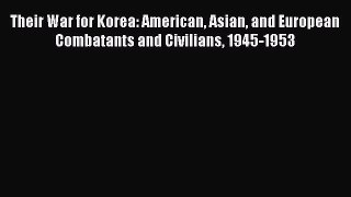 Read Their War for Korea: American Asian and European Combatants and Civilians 1945-1953 Ebook