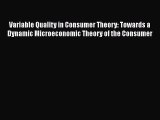 Read Variable Quality in Consumer Theory: Towards a Dynamic Microeconomic Theory of the Consumer