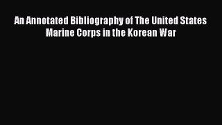 Read An Annotated Bibliography of The United States Marine Corps in the Korean War Ebook Free