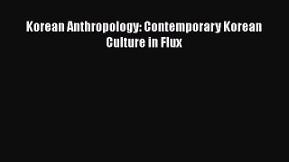 Download Korean Anthropology: Contemporary Korean Culture in Flux Ebook Free