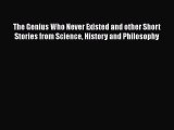 Read Full The Genius Who Never Existed and other Short Stories from Science History and Philosophy