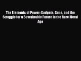 Read Books The Elements of Power: Gadgets Guns and the Struggle for a Sustainable Future in