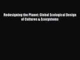 Read Full Redesigning the Planet: Global Ecological Design of Cultures & Ecosystems E-Book