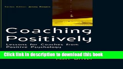 Read Coaching Positively: Lessons for Coaches from Positive Psychology (Coaching in Practice)