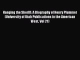 Download Hanging the Sheriff: A Biography of Henry Plummer (University of Utah Publications
