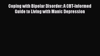 Read Coping with Bipolar Disorder: A CBT-Informed Guide to Living with Manic Depression Ebook