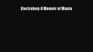 Read Electroboy: A Memoir of Mania Ebook Free