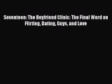 [Read] Seventeen: The Boyfriend Clinic: The Final Word on Flirting Dating Guys and Love PDF