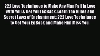 [Read] 222 Love Techniques to Make Any Man Fall in Love With You & Get Your Ex Back. Learn