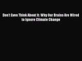 Read Books Don't Even Think About It: Why Our Brains Are Wired to Ignore Climate Change Ebook