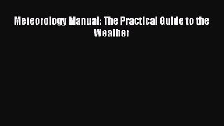 Read Books Meteorology Manual: The Practical Guide to the Weather E-Book Free