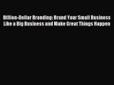 Read Billion-Dollar Branding: Brand Your Small Business Like a Big Business and Make Great